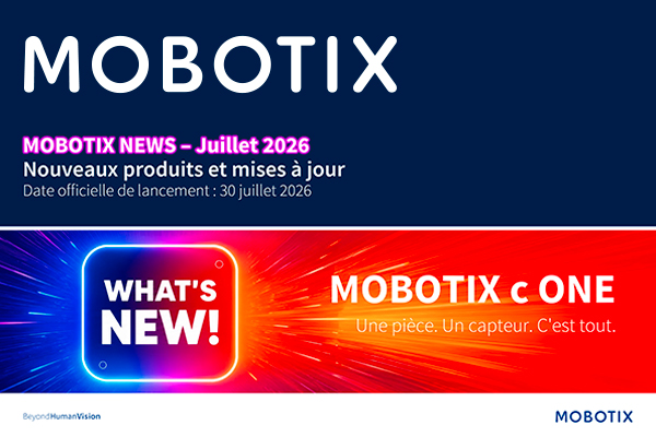 MOBOTIX NEWS – Solutions, Produits et Business Intelligence – Juillet 2026